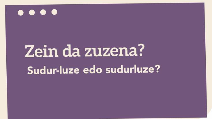 Sudur-luze edo sudurluze?