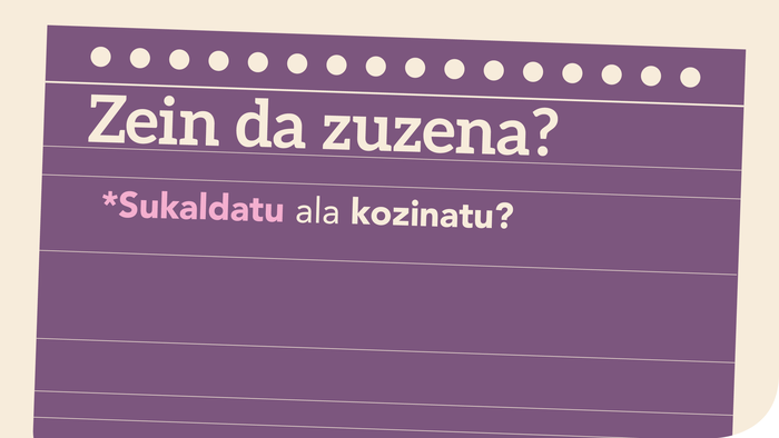*Sukaldatu ala kozinatu?