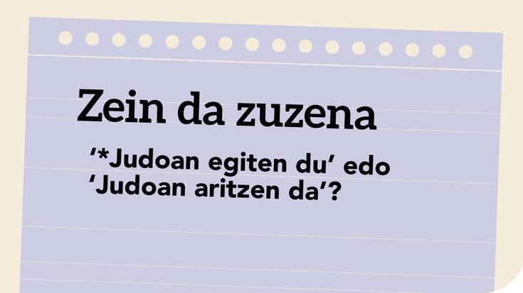 *‘Judoan egiten du’ edo ‘Judoan aritzen da’?