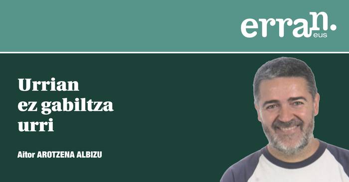 Urrian ez gabiltza urri
