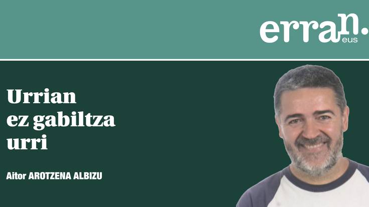 Urrian ez gabiltza urri