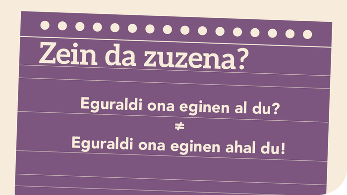 Eguraldi ona eginen al du? ≠ Eguraldi ona eginen ahal du!