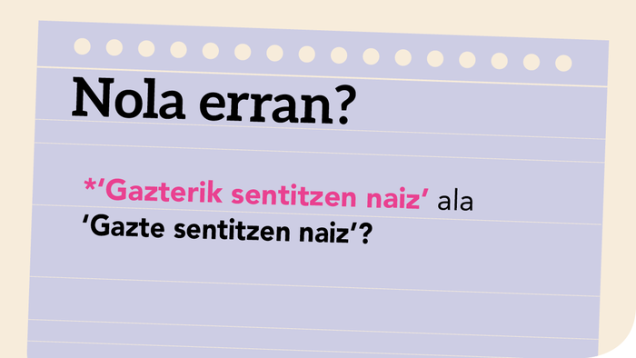 *‘Gazterik sentitzen naiz’ ala ‘Gazte sentitzen naiz’?