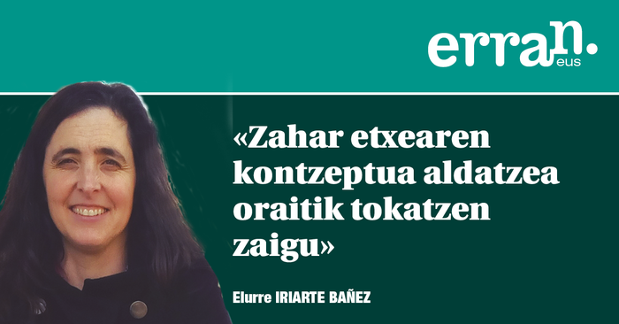Nolako zahartzaroa nahi dugu?
