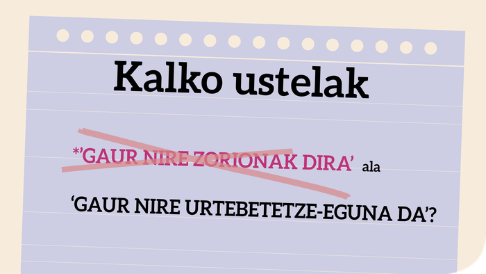 *‘Gaur nire zorionak dira’  ala  ‘Gaur nire urtebetetze-eguna da’?