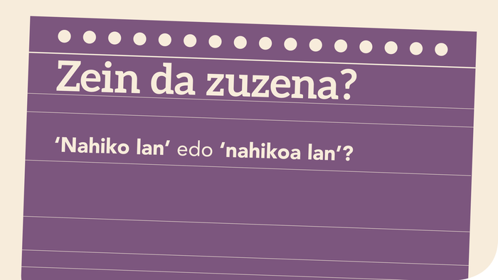 ‘Nahiko lan’ edo ‘nahikoa lan’?