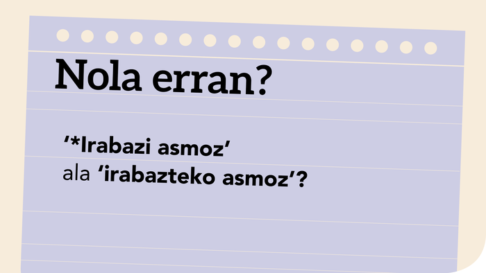 ‘*Irabazi asmoz’ ala ‘irabazteko asmoz’?