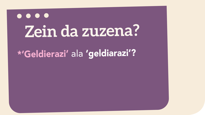 *‘Geldierazi’ ala ‘geldiarazi’?