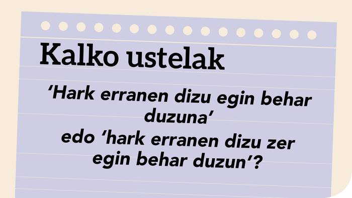 ‘*Hark erranen dizu egin behar duzuna’ edo ‘Hark erranen dizu zer egin behar duzun’?