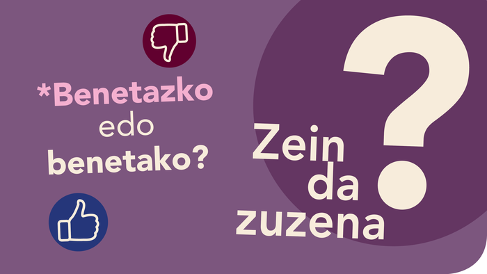 *Benetazko edo benetako?