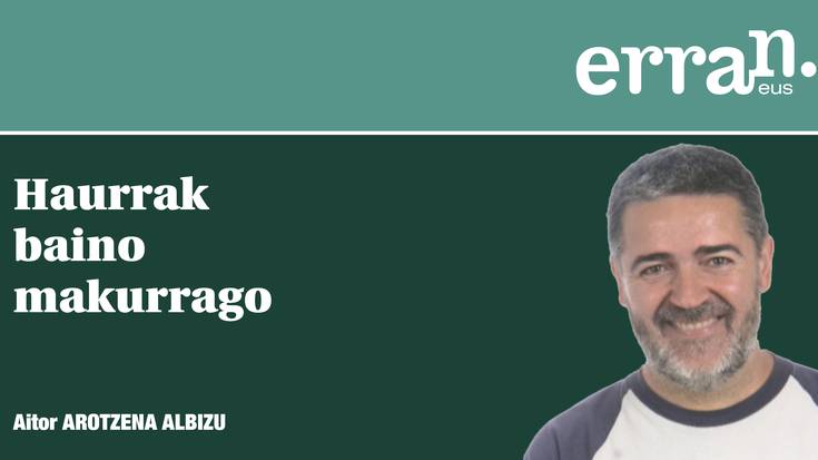 Haurrak baino makurrago
